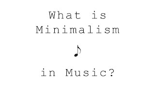 What Is Minimalism in Music An Introduction [upl. by Rabush]