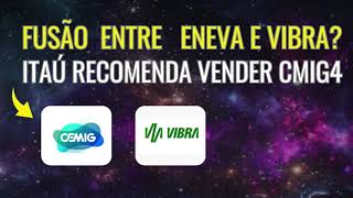 ITAÚ RECOMENDA VENDA DE CEMIG CMIG4 POR FALTA DE TAG ALONG  VIBRA E ENEVA PODE DAR MATCHcmig4 [upl. by Idur526]