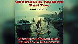 Zombie Moon  A Serial Novel  Part 2  Written amp Narrated by Eric A Shelman [upl. by Evan]