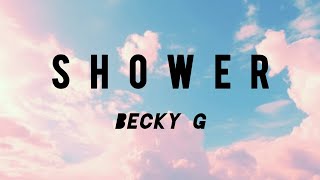 「Shower」  Becky G Lyrics [upl. by Llenej733]