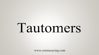 How To Say Tautomers [upl. by Annaid616]