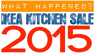 IKEA Kitchen Sale 2015  Youll Never Believe What Happened [upl. by Godding]