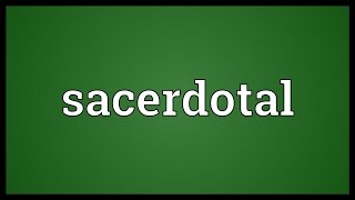 Sacerdotal Meaning [upl. by Platt]