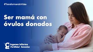 ¿Necesitas óvulos donados para ser mamá Conoce el proceso  Ingenes [upl. by Uda]