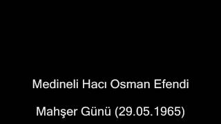 Mahşer Günü 29051965 Medineli Hacı Osman Efendi [upl. by Aisatsan]