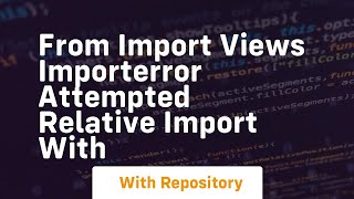 From import views importerror attempted relative import with [upl. by Hannon]