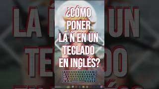 ¿Cómo escribir la Ñ en tu teclado en Inglés ⌨️💻 [upl. by Noryd]