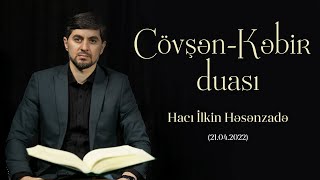 Hacı İlkin Həsənzadə quotCövşənKəbir duasıquot 21042022 [upl. by Atsejam]