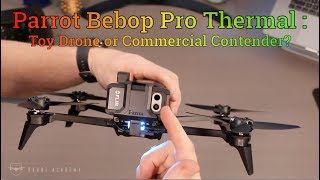 Parrot Bebop Pro Thermal  Toy Thermal or Commercial Contender [upl. by Nodnerb]