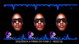 SEQUÊNCIA A FIRMA DO FUNK 2  NEGO DJ [upl. by Ellesirg]