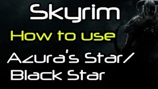 HD Skyrim  How to use Azuras Star  The Black Star [upl. by Faust416]