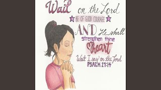 Wait On The Lord Psalm 2714 [upl. by Gnirol608]