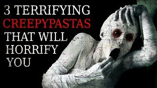 3 TERRIFYING Creepypastas That Will Horrify You [upl. by Emerson328]