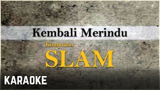 Slam  Kembali Merindu Karaoke [upl. by Leafar802]