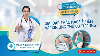 GIẢI ĐÁP THẮC MẮC VỀ TIÊM VACXIN UNG THƯ CỔ TỬ CUNG [upl. by Axel]