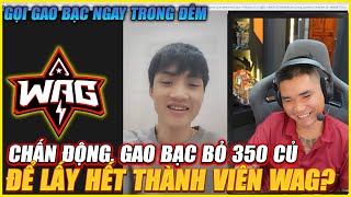 QUÁ SỐC KHI NGHE TIN GAO BẠO BỎ 350 CỦ ĐỂ LẤY HẾT THÀNH VIÊN WAG  GỌI CHỦ TỊCH NGAYA TRONG ĐÊM [upl. by Anam867]