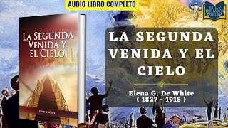 La Segunda Venida Y El Cielo  Elena G De White  Audiolibro Cristiano Completo [upl. by Catherine284]