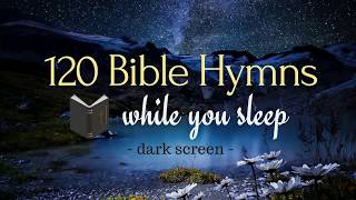 120 Bible Hymns for great sleeping its ok [upl. by Chaunce325]