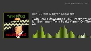 Twin Peaks Unwrapped 180 Interview w Ian Buchanan Twin Peaks On The Air [upl. by Tuttle761]