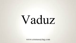 How To Pronounce Vaduz [upl. by Bruno]