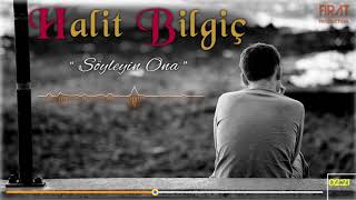 Halit Bilgiç  Söyleyin Ona [upl. by Namlak]