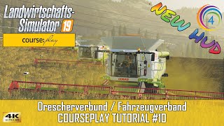 LS19  Courseplay 6 Tutorial 10  Drescherverbund  Fahrzeugverband  FS19  CP  HUD NEU NEW 4K [upl. by Tupler]