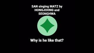 SAN singing MATZ by HONGJOONG and SEONGHWA I love Sanie sm😩😂😭 ateez 산 san choisan 에이티즈 최산 [upl. by Claribel110]