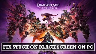 How To Fix Dragon Age The Veilguard Stuck on Black Screen On PC [upl. by Huldah]