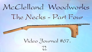 McClelland Woodworks Video Journal 67 The Necks Part Four [upl. by Sicular449]