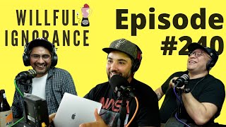 Willful Ignorance Podcast 240 [upl. by Low]