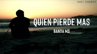 Banda MS  Quien Pierde Mas Letra [upl. by Keryt]