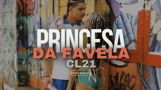 CL21  Princesa da Favela Prod Briozzini [upl. by Hayn]