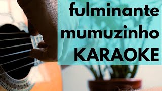 Fulminante  Karaokê Acústico  Mumuzinho [upl. by Melak876]