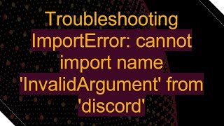 Troubleshooting ImportError cannot import name InvalidArgument from discord [upl. by Eelimaj]