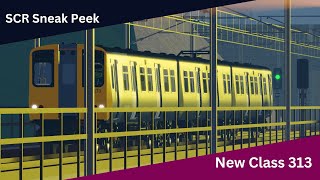 SCR Sneak Peek  NEW Class 313 [upl. by Atsirak348]