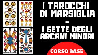 I TAROCCHI DI MARSIGLIA  IL SETTE DEGLI ARCANI MINORI CORSO BASE [upl. by Neicul214]