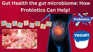 Gut Health the gut microbiome How Probiotics Can Help [upl. by Plato]