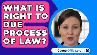 What Is Right To Due Process Of Law  CountyOfficeorg [upl. by Anircam442]