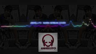 ANHELLITO  MARIA SERBIAN COVER [upl. by Ekram]