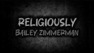 Religiously  Bailey Zimmerman  Lyrics [upl. by Siurad]