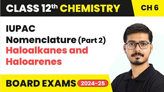 IUPAC Nomenclature Part 2  Haloalkanes and Haloarenes  Class 12 Chemistry Ch 6  CBSE 202425 [upl. by Konstantine]