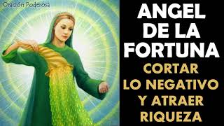 Ángel de la Fortuna oración para cortar con todo lo negativo y atraer riqueza [upl. by Rieth]