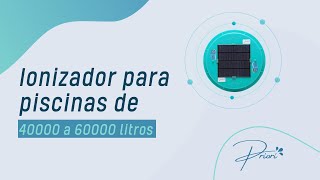 Requisitos necessários para escolher o Ionizador Solar Priori para piscinas de 40000 a 60000 Litros [upl. by Salkin]