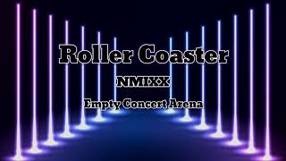 NMIXX 엔믹스  Roller Coaster  Empty Concert Arena USE HEADPHONES 🎧 [upl. by Colon]