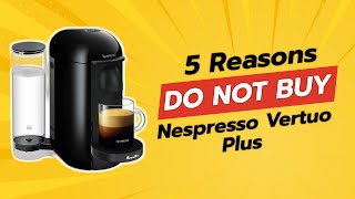 Nespresso Vertuo Plus BEFORE You Buy 🚫☕ 5 Reasons NOT to Get It [upl. by Nealson514]