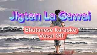 Jigten La Gawai  bhutanese Karaoke  Vocal Off [upl. by Yelyk]