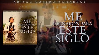 ME ASIGNARON PARA ESTE SIGLO  ABISAG CASTRO SCHARBAY  AUDIO OFICIAL [upl. by Duncan]