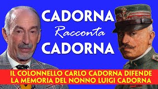 CADORNA RACCONTA CADORNA IL COLONNELLO CARLO CADORNA DIFENDE LA MEMORIA DEL NONNO LUIGI CADORNA [upl. by Dorcea899]