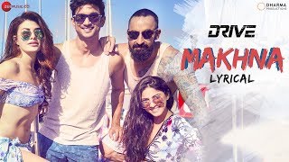 Makhna  Lyrical  Drive Sushant S Rajput Jacqueline Fernandez Yasser Desai Tanishk B [upl. by Okajima]