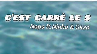 CEST CARRÉ LE S Naps ftNinho amp Gazo lyrics [upl. by Ilek]